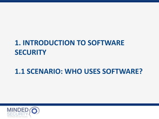 1. INTRODUCTION TO SOFTWARE
SECURITY
1.1 SCENARIO: WHO USES SOFTWARE?
 