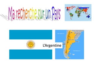 Le nom du paysL’Argentine
 