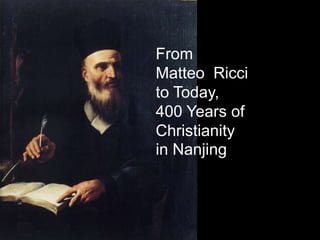 From
Matteo Ricci
to Today,
400 Years of
Christianity
in Nanjing

 