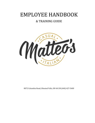 EMPLOYEE	
  HANDBOOK	
  
&	
  TRAINING	
  GUIDE	
  
	
  
	
  
	
  
	
  
	
  
	
  
8072	
  Columbia	
  Road,	
  Olmsted	
  Falls,	
  OH	
  44138	
  (440)	
  427-­‐5400
 