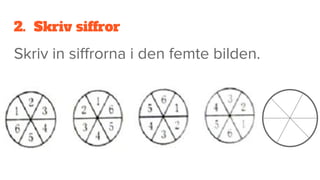 2. Skriv siffror
Skriv in siffrorna i den femte bilden.
 