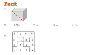 Facit
17.
18. 1) Nej 2) Ja 3) Ja 4) Nej
19.
 