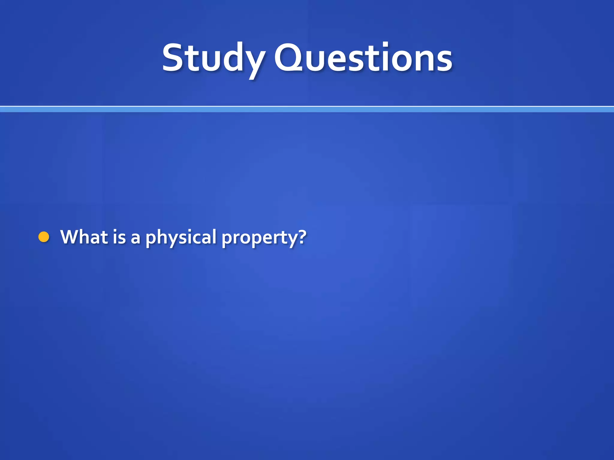 Study Questions



 What is a physical property?
 