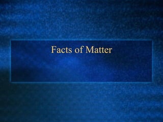 Facts of Matter 