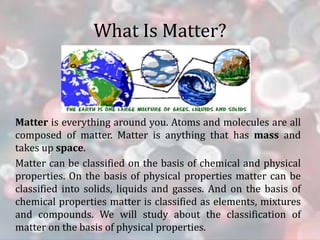 Physical Nature of Matter
Matter is made up of very tiny particles
Matter is made up of tiny pieces or particles. Our gala...