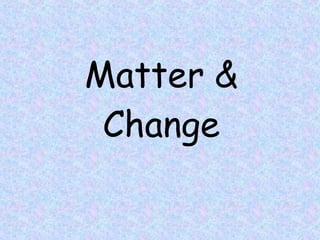 Matter & Change 