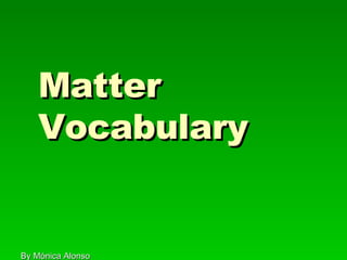 Matter   Vocabulary By M ónica Alonso 