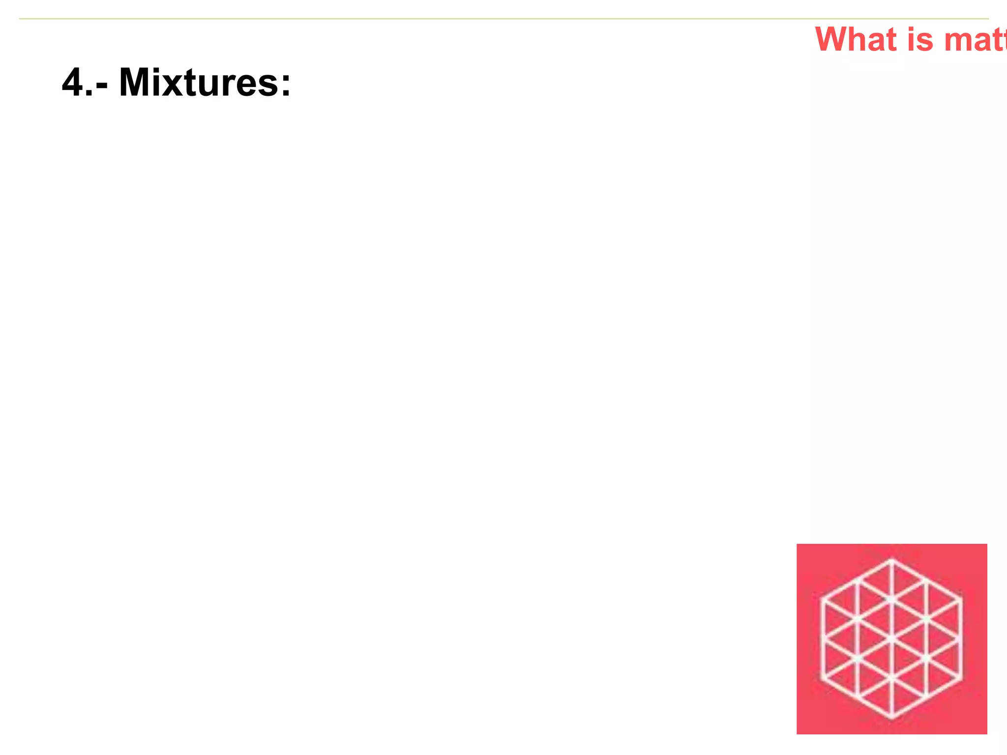 P: 555.123.4568 F: 555.123.4567
123 West Main Street, New York,
NY 10001
www.rightcare.com|
4.- Mixtures:
What is matt
 