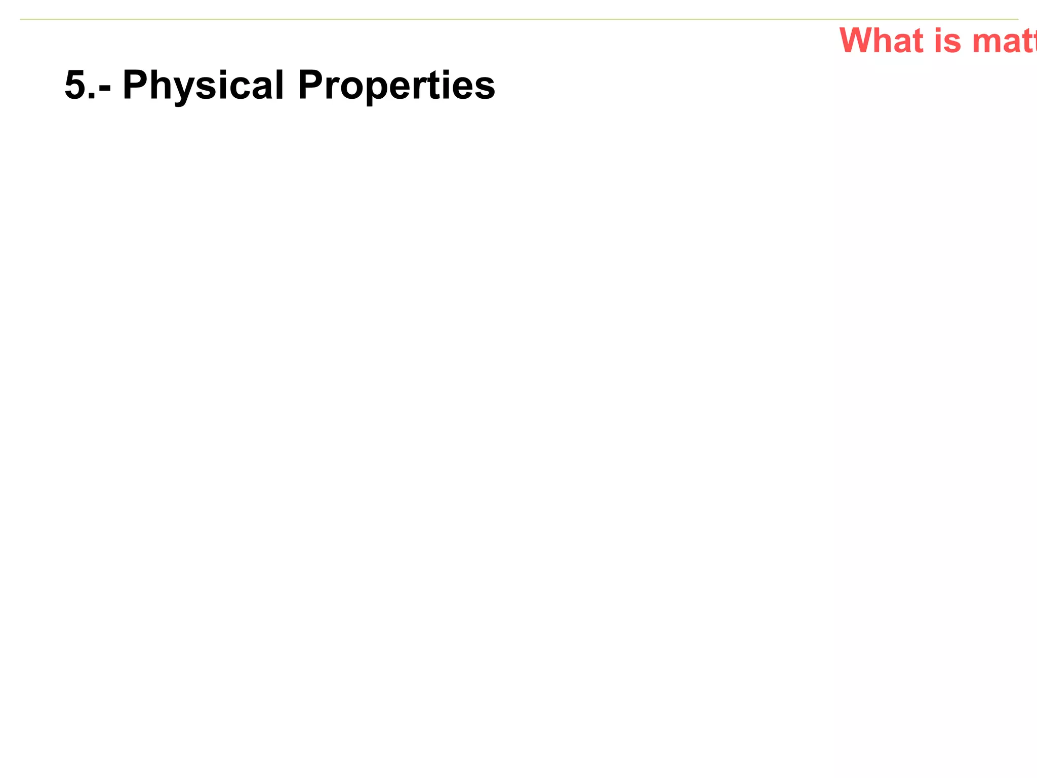 P: 555.123.4568 F: 555.123.4567
123 West Main Street, New York,
NY 10001
www.rightcare.com|
Lu
nc
h
5.- Physical Properties
What is matt
 