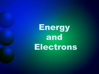 Energy
   and
Electrons
 