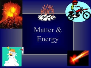 Matter &
Energy
 