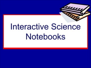 Interactive Science
Notebooks
 