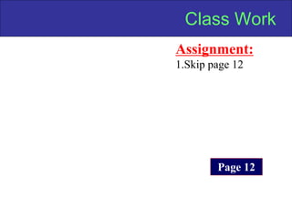 Class Work
Assignment:
1.Skip page 12
Page 12
 