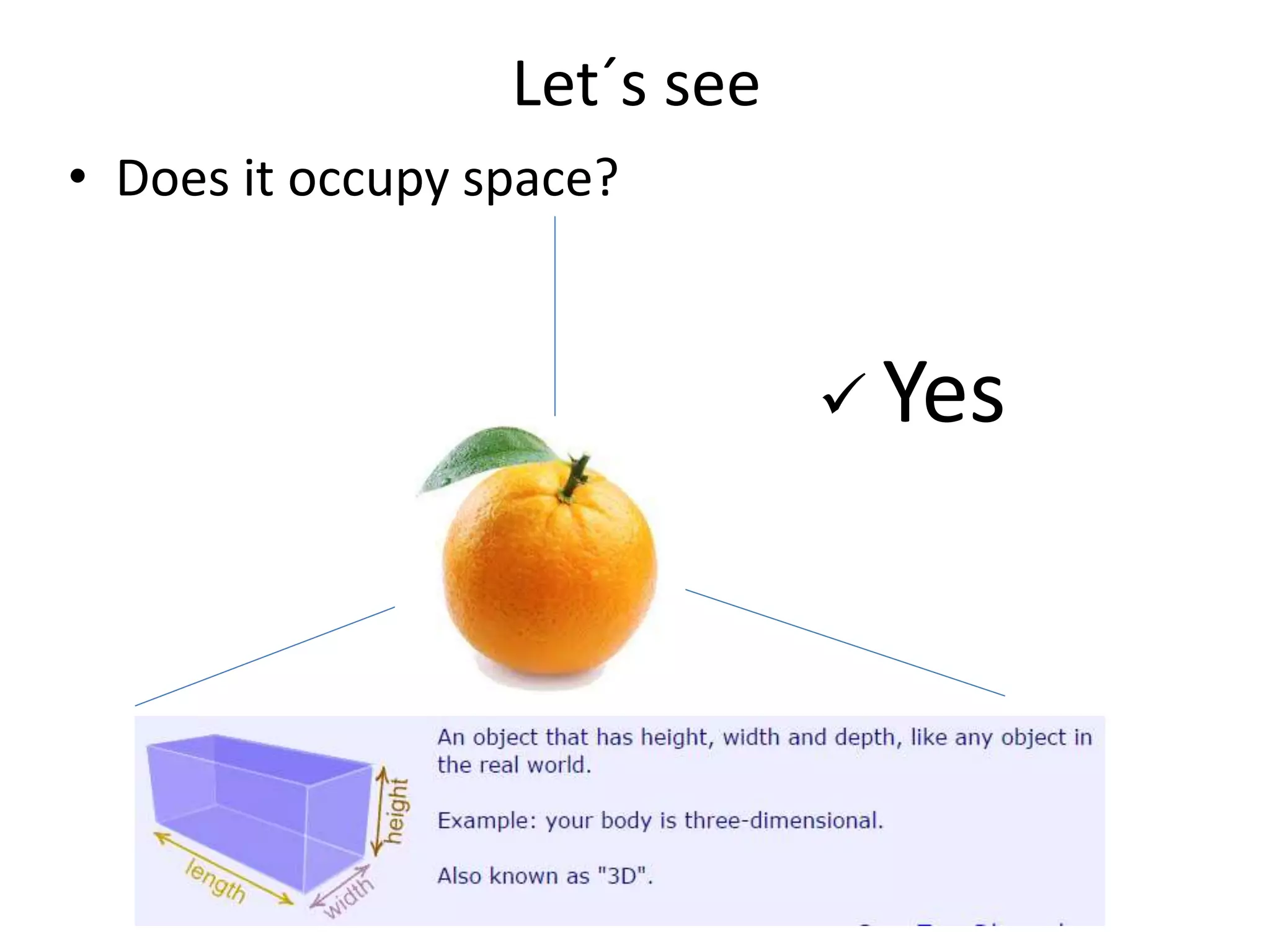 Let´s see
• Does it occupy space?
 Yes
 