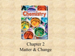 Chapter 2
Matter & Change
 