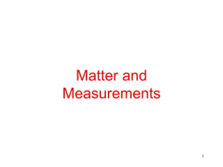 Matter and
Measurements
1
 