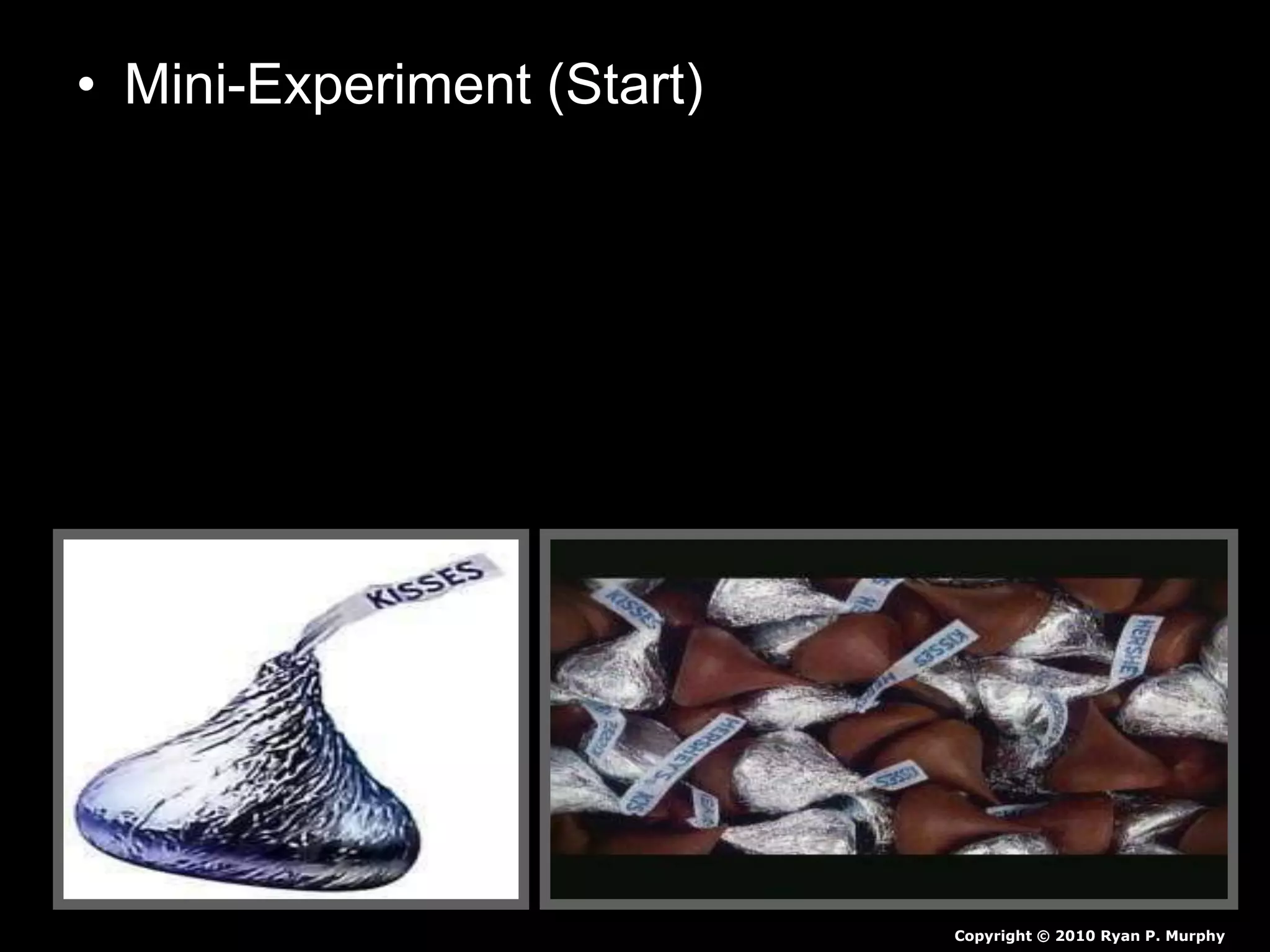 • Mini-Experiment (Start)
Copyright © 2010 Ryan P. Murphy
 