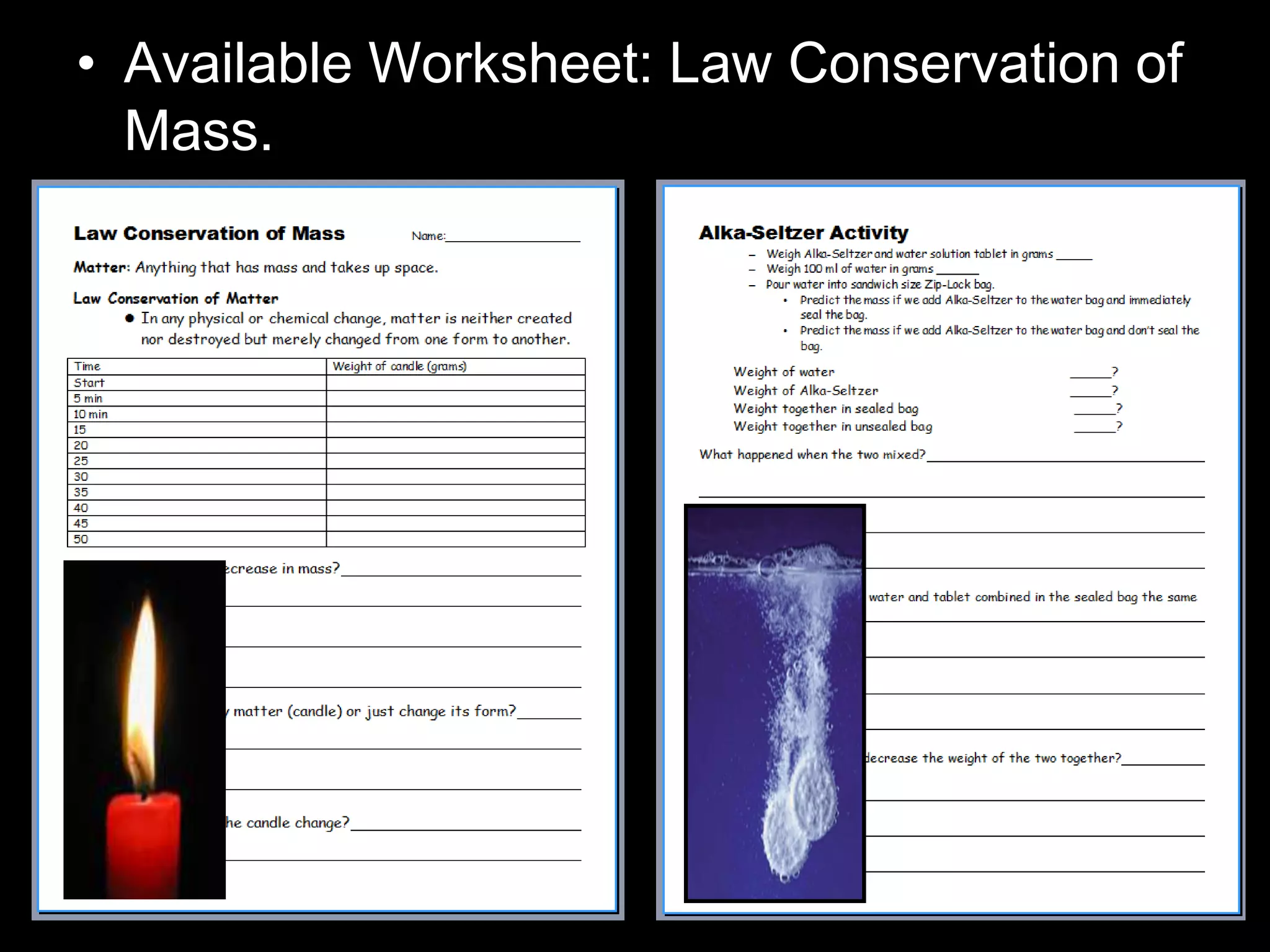 • Available Worksheet: Law Conservation of
Mass.
 