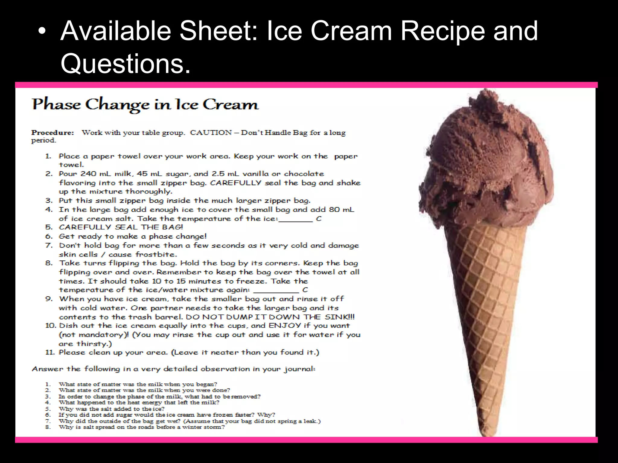 • Available Sheet: Ice Cream Recipe and
Questions.
 