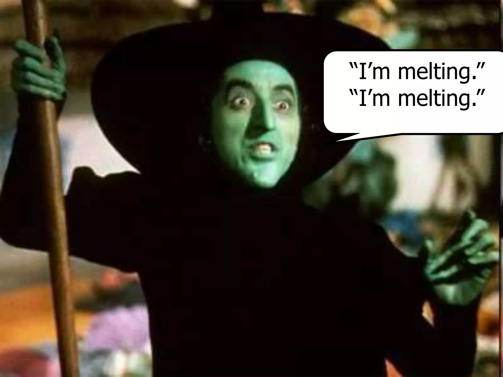 “I’m melting.”
“I’m melting.”
 