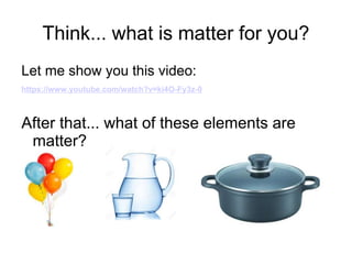 Think... what is matter for you?
Let me show you this video:
https://www.youtube.com/watch?v=ki4O-Fy3z-0
After that... what of these elements are
matter?
 