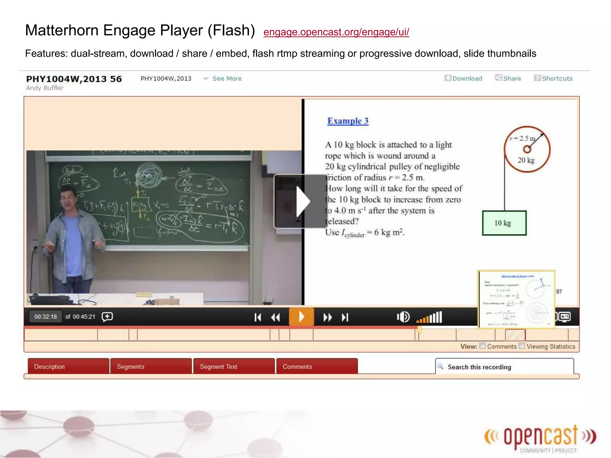 Matterhorn Engage Player (Flash) engage.opencast.org/engage/ui/
Features: dual-stream, download / share / embed, flash rtmp streaming or progressive download, slide thumbnails
 