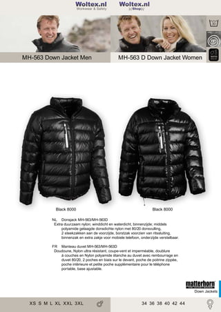 2

Woltex.nl
Shop

MH-563 Down Jacket Men

Black 8000

MH-563 D Down Jacket Women

Black 8000

NL Donsjack MH-563/MH-563D
Extra duurzaam nylon; winddicht en waterdicht, binnenzijde; middels
polyamide gelaagde donsdichte nylon met 80/20 donsvulling,
2 steekzakken aan de voorzijde, borstzak voorzien van ritssluiting,
binnenzak en extra zakje voor mobiele telefoon, onderzijde verstelbaar.
FR Manteau duvet MH-563/MH-563D
Doudoune, Nylon ultra résistant, coupe-vent et imperméable, doublure
à couches en Nylon polyamide étanche au duvet avec rembourrage en
duvet 80/20, 2 poches en biais sur le devant, poche de poitrine zippée,
poche intérieure et petite poche supplémentaire pour le téléphone
portable, base ajustable.

Down Jackets

XS S M L XL XXL 3XL

34 36 38 40 42 44

 