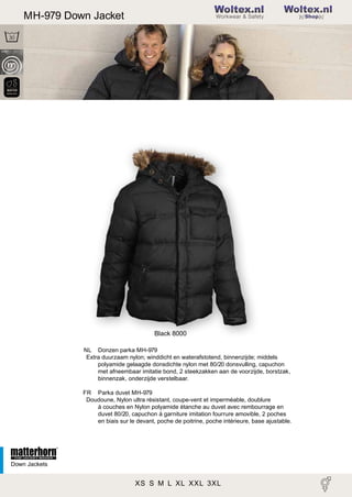 2

MH-979 Down Jacket

Woltex.nl
Shop

Black 8000
NL Donzen parka MH-979
Extra duurzaam nylon; winddicht en waterafstotend, binnenzijde; middels
polyamide gelaagde donsdichte nylon met 80/20 donsvulling, capuchon
met afneembaar imitatie bond, 2 steekzakken aan de voorzijde, borstzak,
binnenzak, onderzijde verstelbaar.
FR Parka duvet MH-979
Doudoune, Nylon ultra résistant, coupe-vent et imperméable, doublure
à couches en Nylon polyamide étanche au duvet avec rembourrage en
duvet 80/20, capuchon à garniture imitation fourrure amovible, 2 poches
en biais sur le devant, poche de poitrine, poche intérieure, base ajustable.

Down Jackets

XS S M L XL XXL 3XL

 