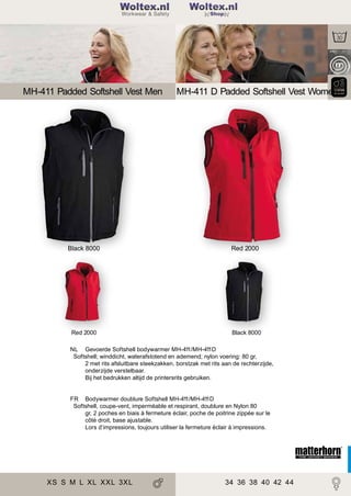 2

Woltex.nl

197

Shop

MH-411 Padded Softshell Vest Men

MH-411 D Padded Softshell Vest Women

Black 8000

Red 2000

Red 2000

Black 8000

NL Gevoerde Softshell bodywarmer MH-41
1/MH-41
1D
Softshell; winddicht, waterafstotend en ademend; nylon voering: 80 gr,
2 met rits afsluitbare steekzakken, borstzak met rits aan de rechterzijde,
onderzijde verstelbaar.
Bij het bedrukken altijd de printersrits gebruiken.

FR Bodywarmer doublure Softshell MH-41
1/MH-41
1D
Softshell, coupe-vent, imperméable et respirant, doublure en Nylon 80
gr, 2 poches en biais à fermeture éclair, poche de poitrine zippée sur le
côté droit, base ajustable.
Lors d’impressions, toujours utiliser la fermeture éclair à impressions.

XS S M L XL XXL 3XL

34 36 38 40 42 44

 