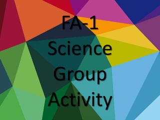 FA-1
Science
Group
Activity
 
