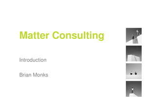 Matter Consulting

Introduction

Brian Monks
 