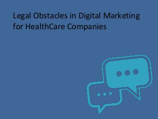 Legal Obstacles in Digital Marketing
for HealthCare Companies
 