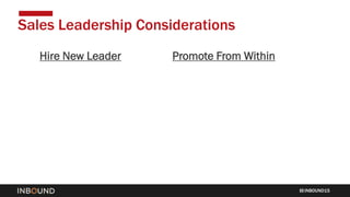 INBOUND15
Sales Leadership Considerations
Hire New Leader Promote From Within
 