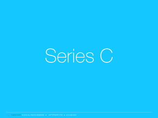 © 2016 ALL RIGHTS RESERVED ● MATTERMARK.COM ● (415) 366-6587
Series C
 