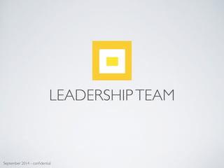 September 2014 - conﬁdential
LEADERSHIPTEAM
 