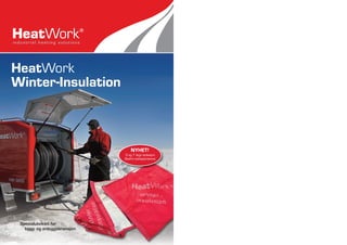 HeatWork
Winter-Insulation



                                  NYHET!
                              3 og 7 lags isolasjon
                              Bedre isolasjonsevne




 Spesialutviklet for
   bygg- og anleggsbransjen
 