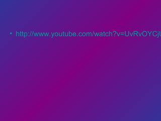 • http://www.youtube.com/watch?v=UvRvOYCjU