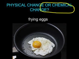 frying eggs
 