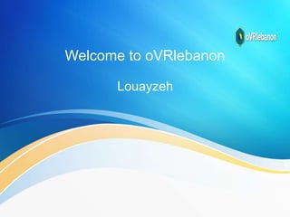 Welcome to oVRlebanon
Louayzeh
 