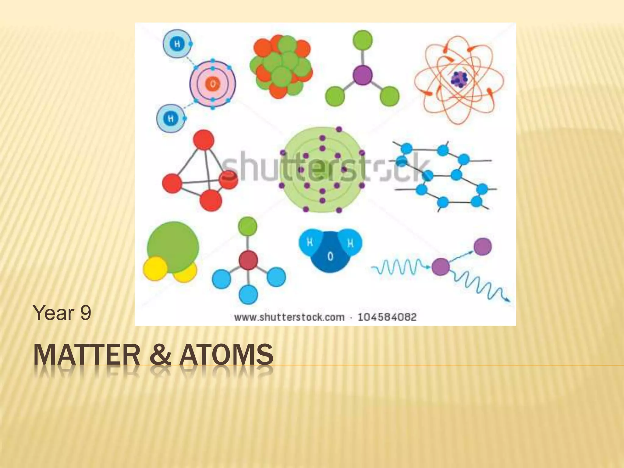 MATTER & ATOMS
Year 9
 