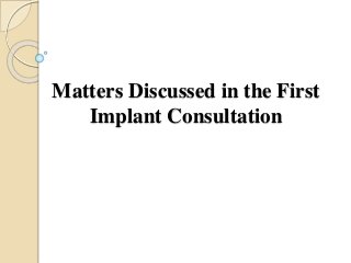 Matters Discussed in the First
Implant Consultation
 