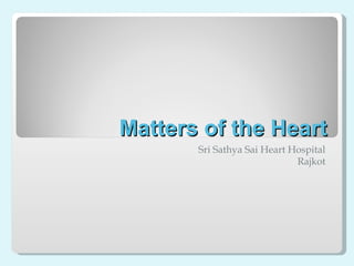 Matters of the Heart Sri Sathya Sai Heart Hospital Rajkot 