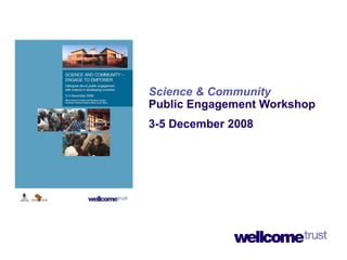 Science & Community   Public Engagement Workshop 3-5 December 2008 