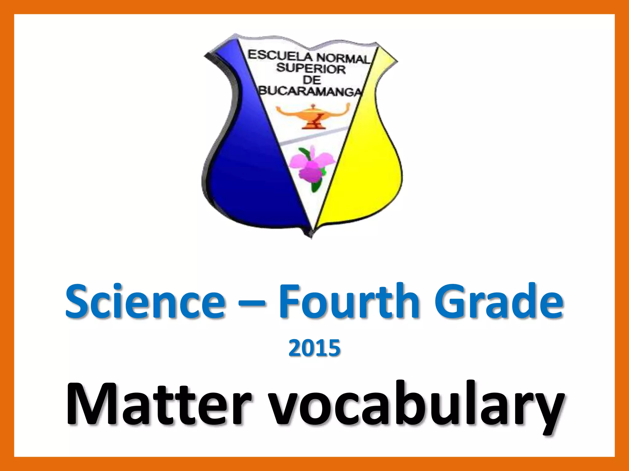 Science – Fourth Grade
2015
Matter vocabulary