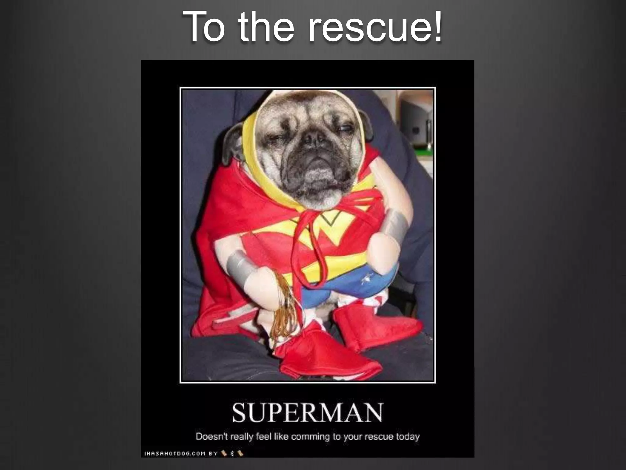 To the rescue!