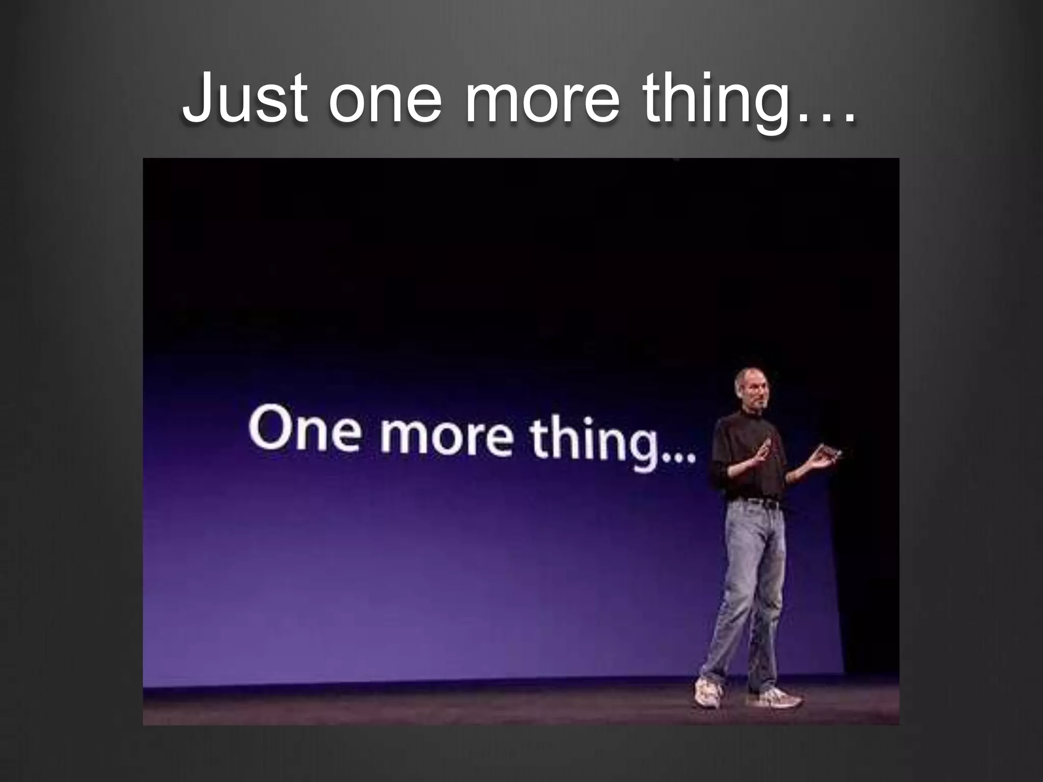 Just one more thing…