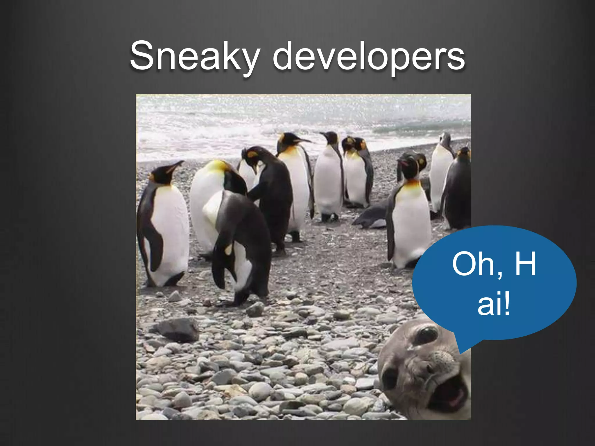Sneaky developersOh, Hai!