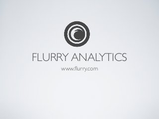 FLURRY ANALYTICS
    www.ﬂurry.com
 