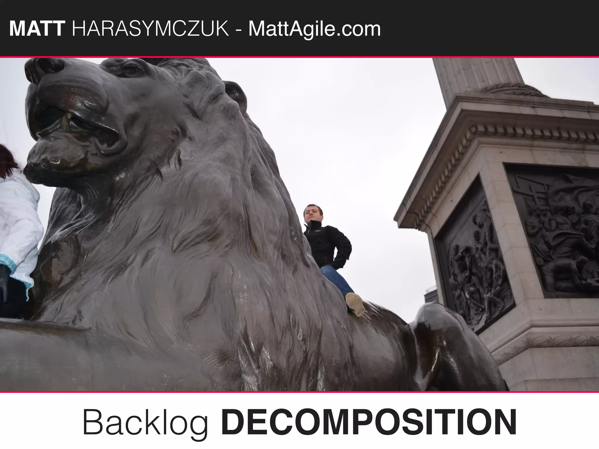 MATTAGILE.com @MATTAGILE #careercon
Backlog DECOMPOSITION
MATT HARASYMCZUK - MattAgile.com
 