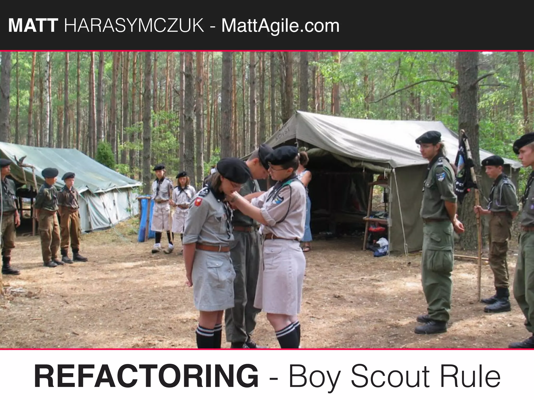 MATTAGILE.com @MATTAGILE #careercon
REFACTORING - Boy Scout Rule
MATT HARASYMCZUK - MattAgile.com
 